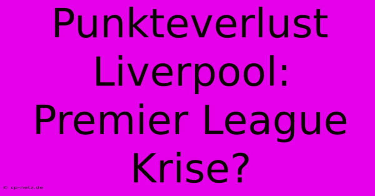 Punkteverlust Liverpool: Premier League Krise?