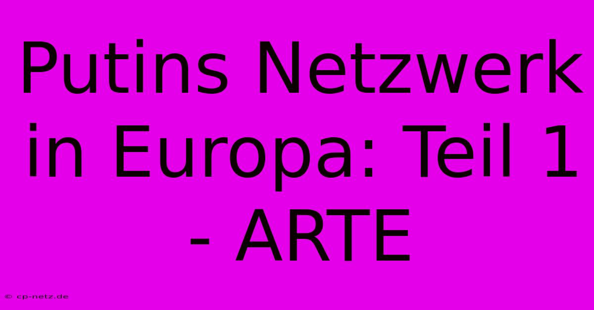 Putins Netzwerk In Europa: Teil 1 - ARTE