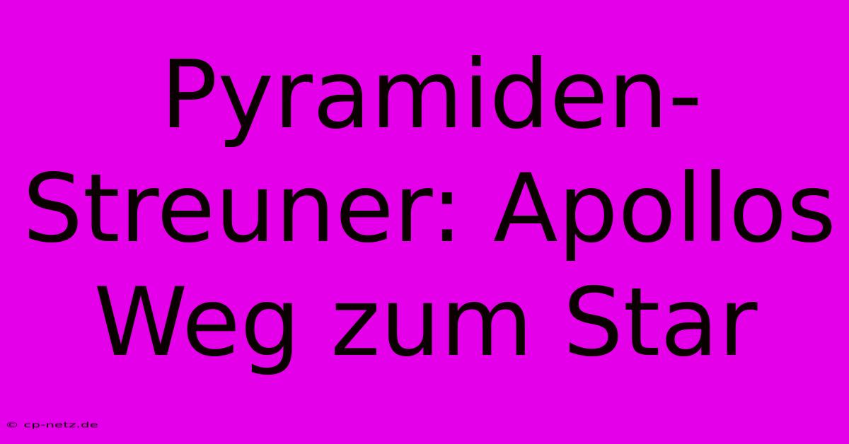 Pyramiden-Streuner: Apollos Weg Zum Star