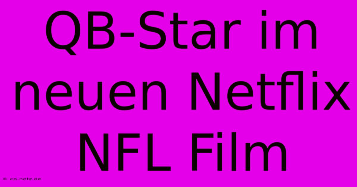 QB-Star Im Neuen Netflix NFL Film