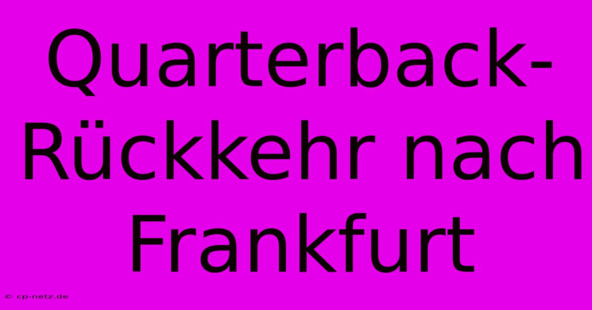 Quarterback-Rückkehr Nach Frankfurt