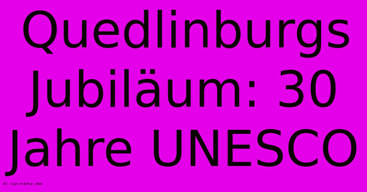 Quedlinburgs Jubiläum: 30 Jahre UNESCO