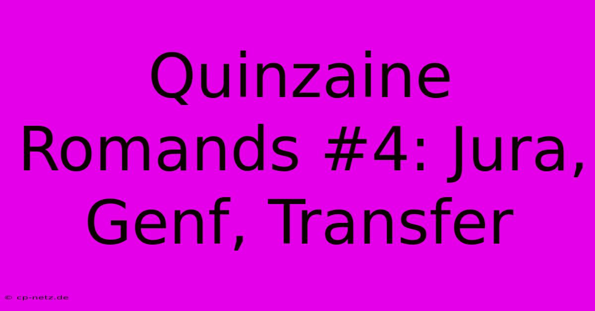 Quinzaine Romands #4: Jura, Genf, Transfer