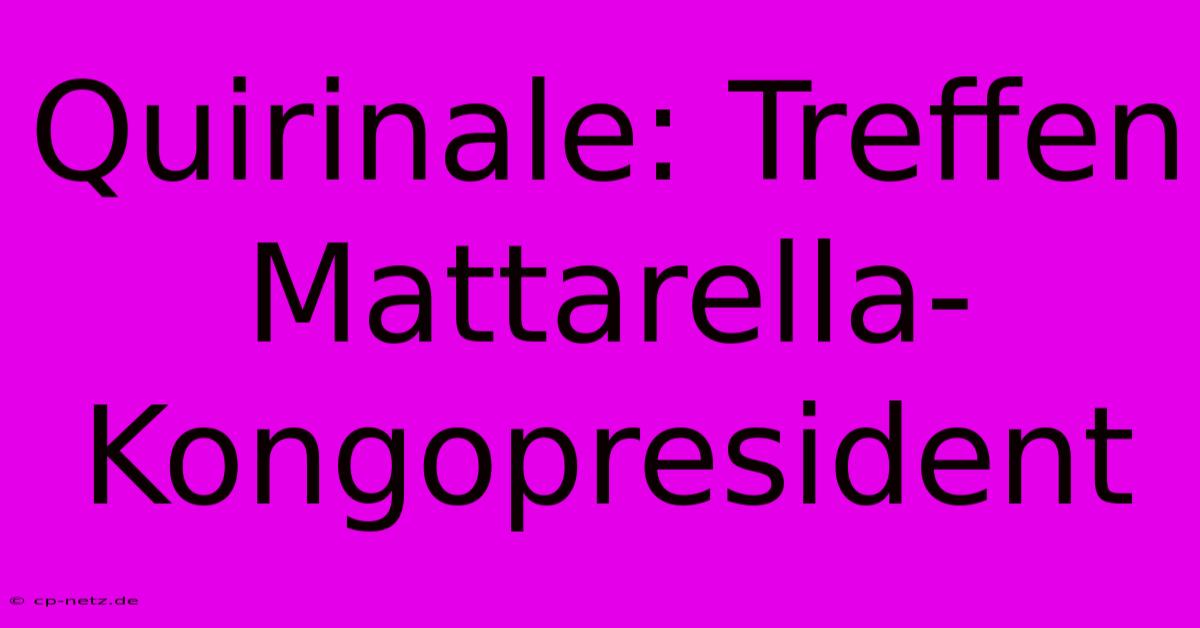 Quirinale: Treffen Mattarella-Kongopresident