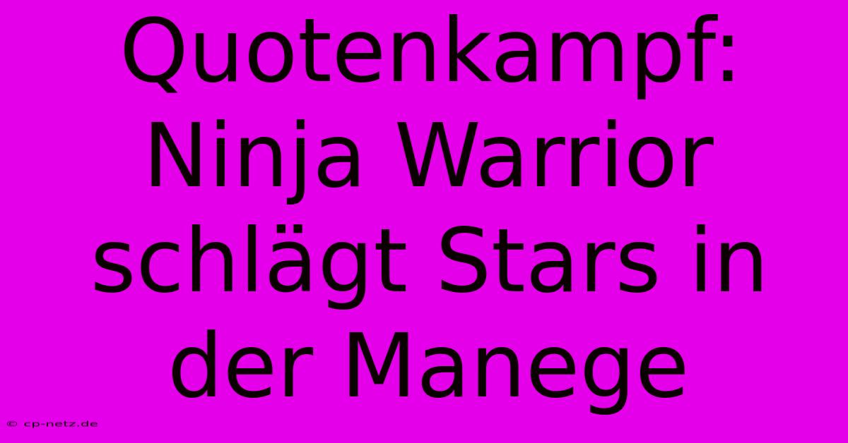 Quotenkampf: Ninja Warrior Schlägt Stars In Der Manege