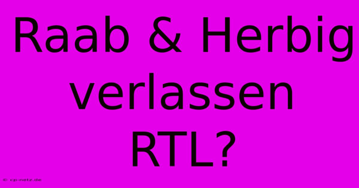 Raab & Herbig Verlassen RTL?