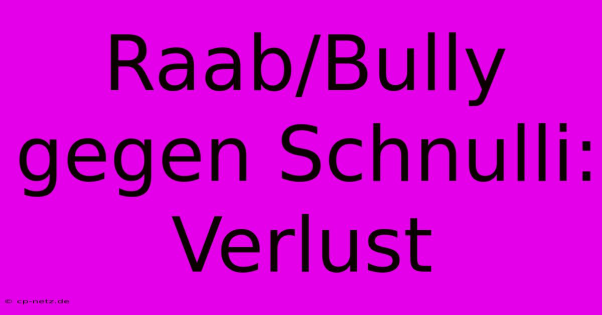 Raab/Bully Gegen Schnulli: Verlust