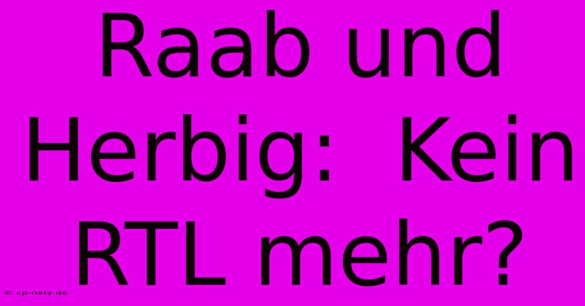 Raab Und Herbig:  Kein RTL Mehr?