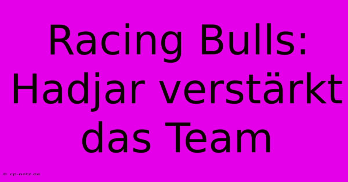 Racing Bulls: Hadjar Verstärkt Das Team