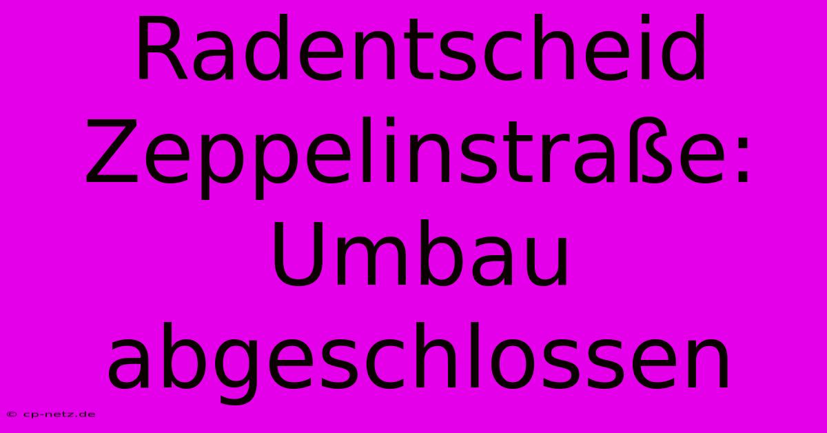 Radentscheid Zeppelinstraße: Umbau Abgeschlossen