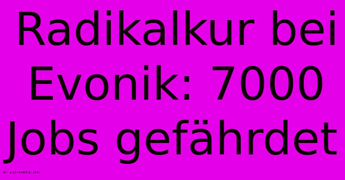 Radikalkur Bei Evonik: 7000 Jobs Gefährdet