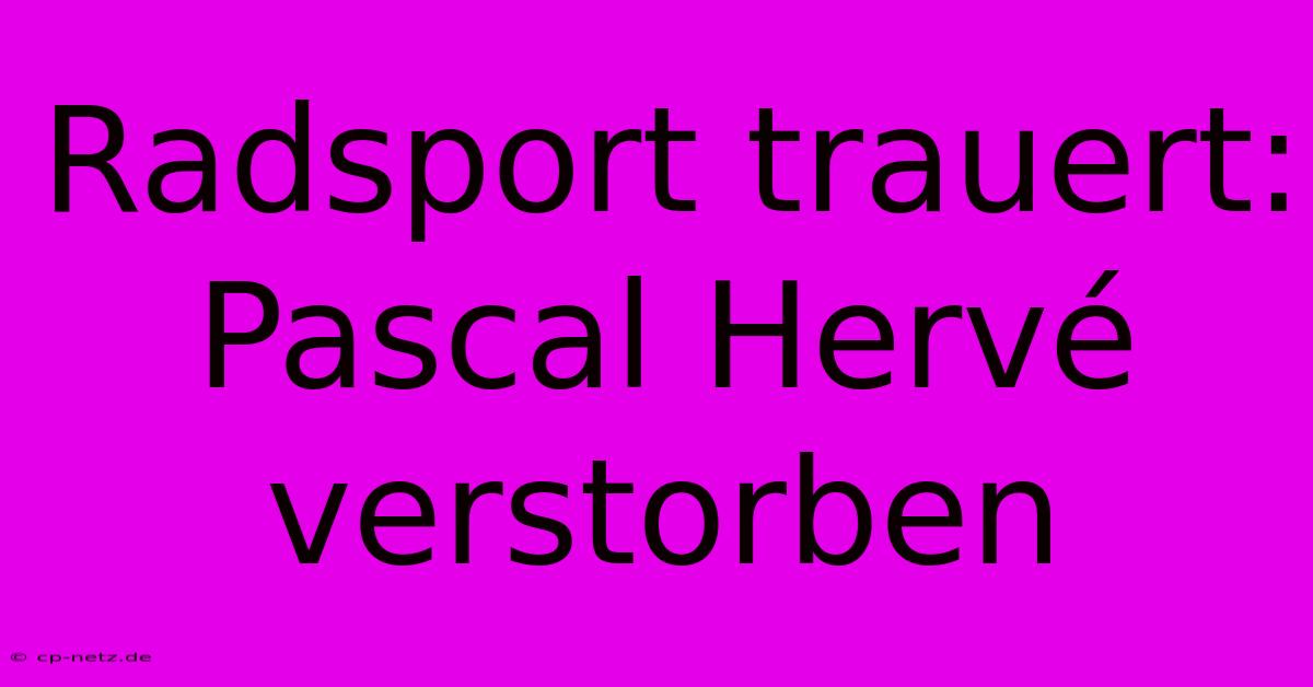 Radsport Trauert: Pascal Hervé Verstorben