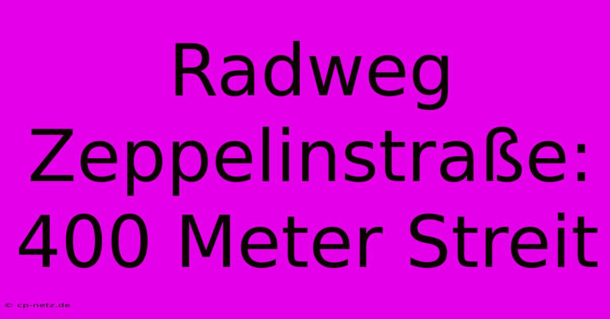 Radweg Zeppelinstraße: 400 Meter Streit