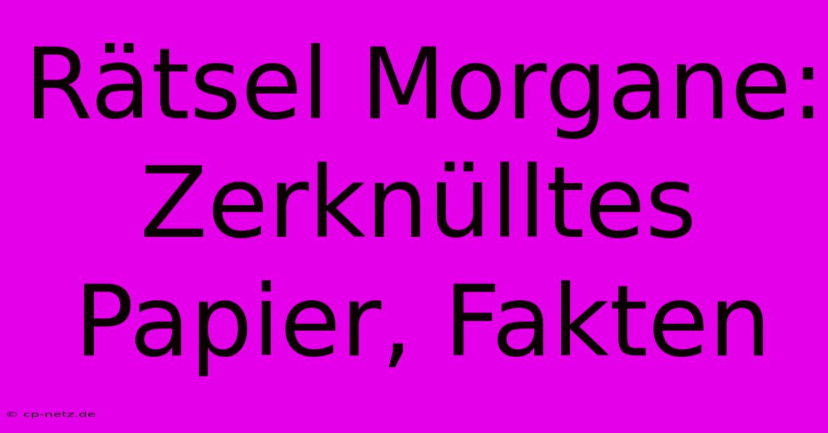 Rätsel Morgane: Zerknülltes Papier, Fakten