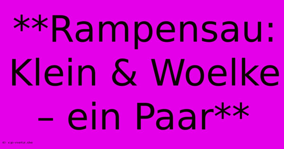 **Rampensau: Klein & Woelke – Ein Paar**