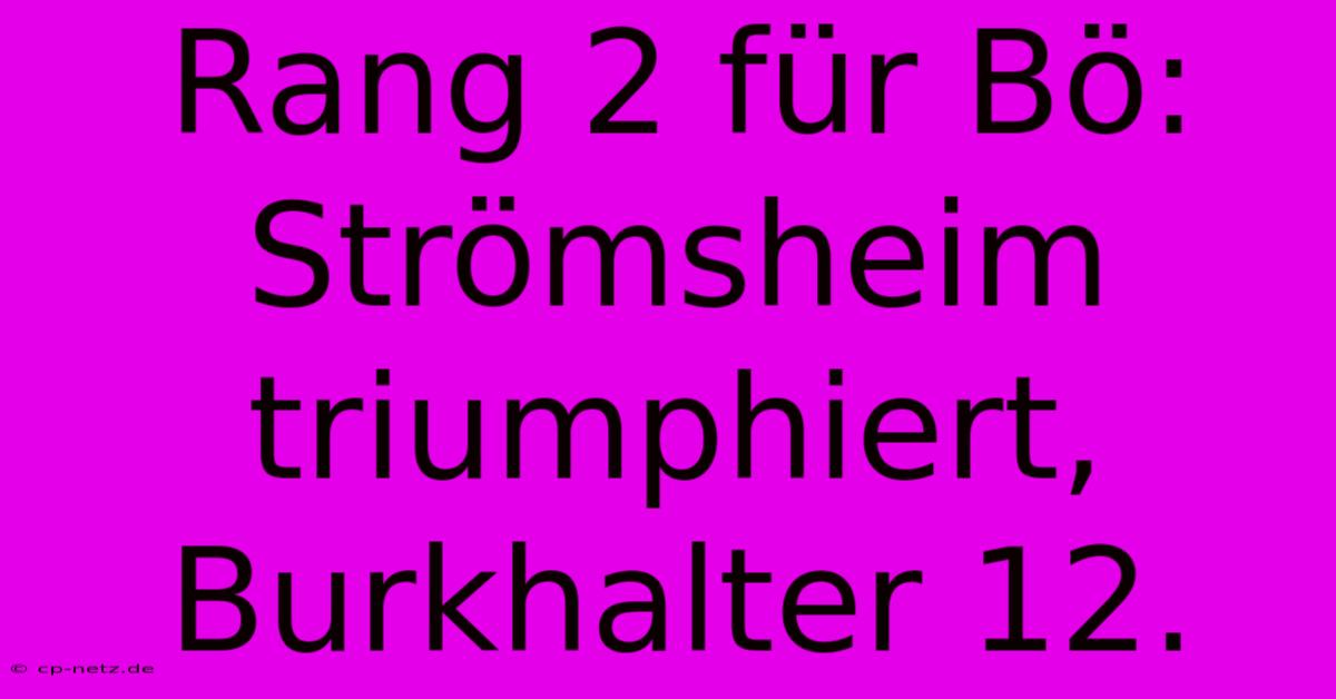 Rang 2 Für Bö: Strömsheim Triumphiert, Burkhalter 12.