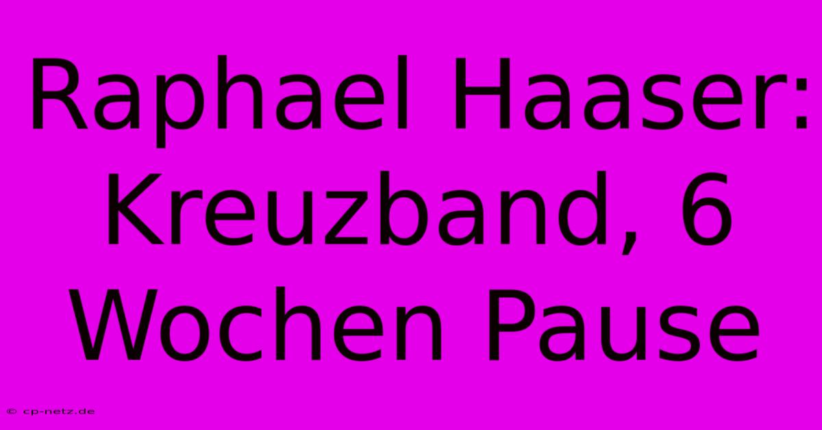 Raphael Haaser: Kreuzband, 6 Wochen Pause