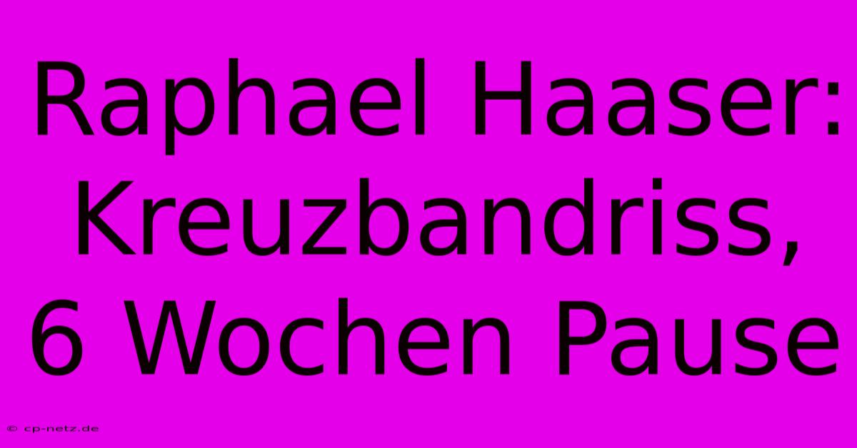 Raphael Haaser: Kreuzbandriss, 6 Wochen Pause