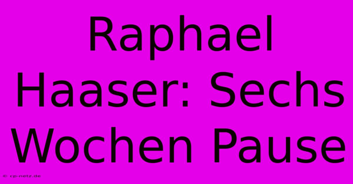 Raphael Haaser: Sechs Wochen Pause