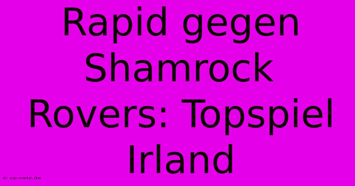 Rapid Gegen Shamrock Rovers: Topspiel Irland