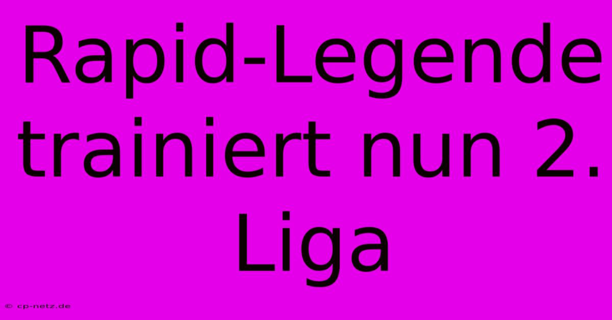 Rapid-Legende Trainiert Nun 2. Liga