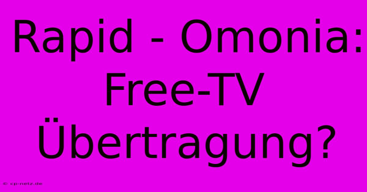 Rapid - Omonia: Free-TV Übertragung?