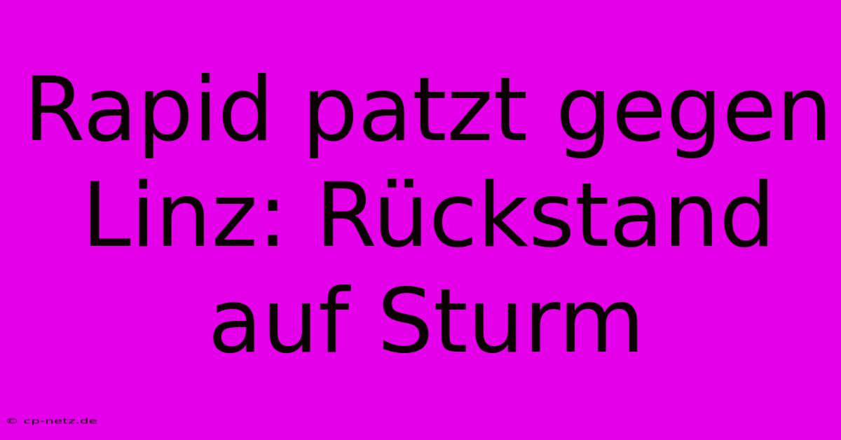 Rapid Patzt Gegen Linz: Rückstand Auf Sturm