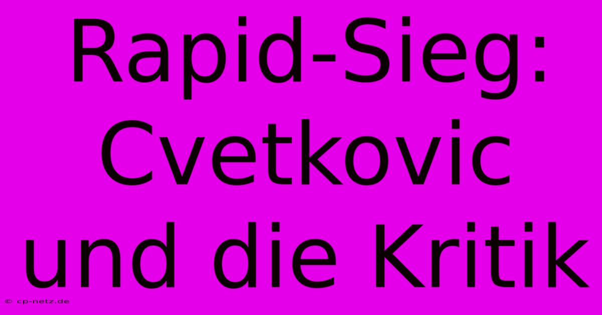 Rapid-Sieg: Cvetkovic Und Die Kritik