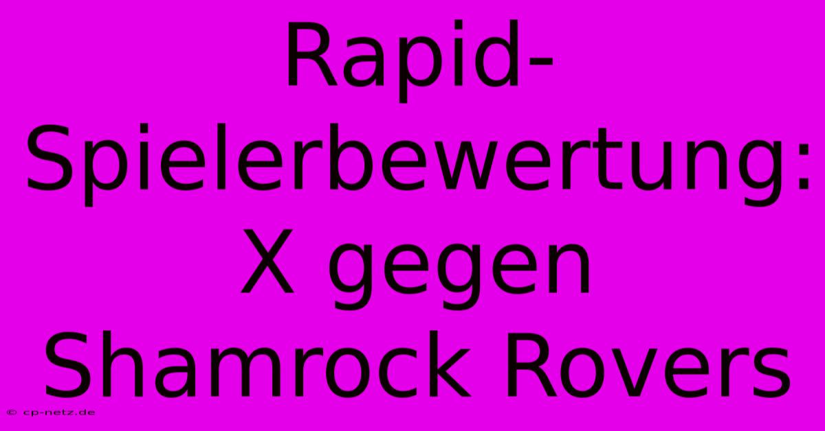 Rapid-Spielerbewertung: X Gegen Shamrock Rovers