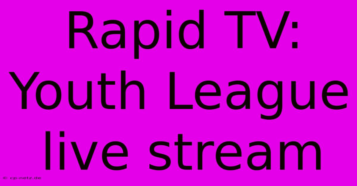 Rapid TV: Youth League Live Stream