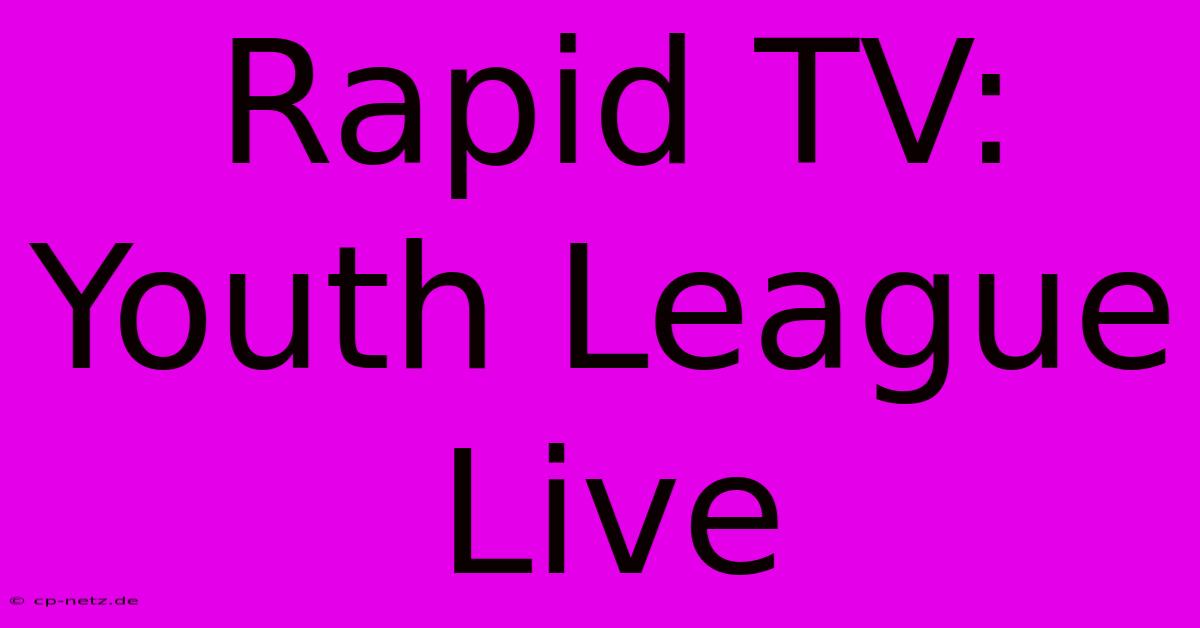 Rapid TV: Youth League Live