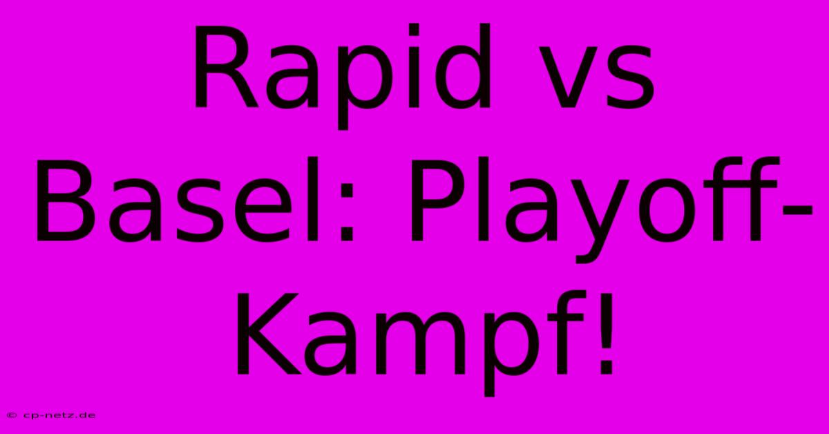 Rapid Vs Basel: Playoff-Kampf!