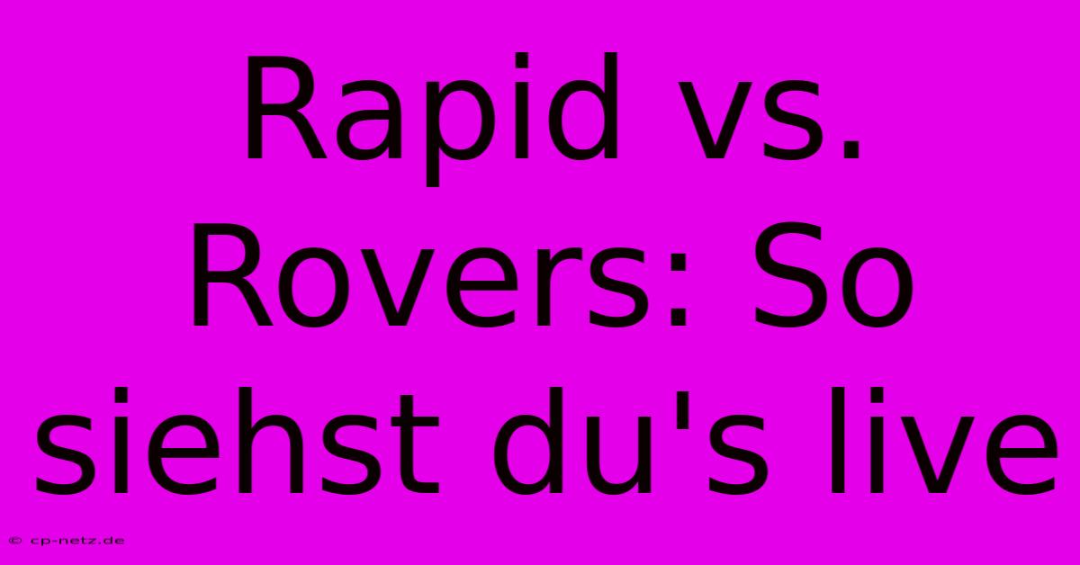 Rapid Vs. Rovers: So Siehst Du's Live