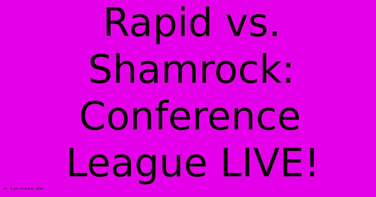 Rapid Vs. Shamrock: Conference League LIVE!