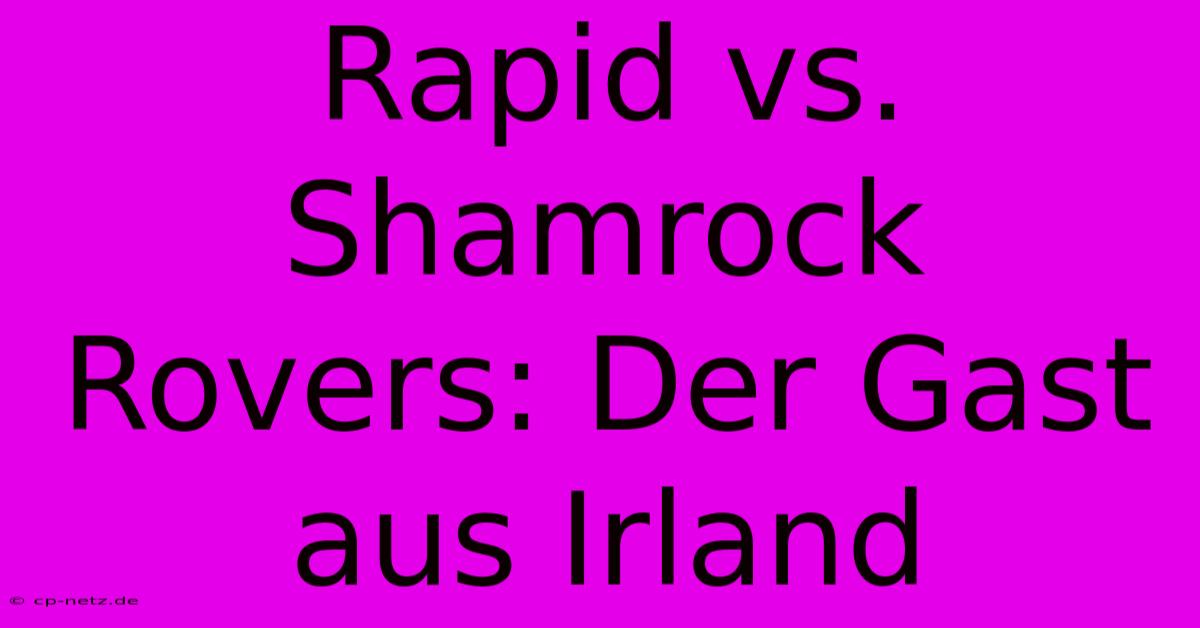 Rapid Vs. Shamrock Rovers: Der Gast Aus Irland