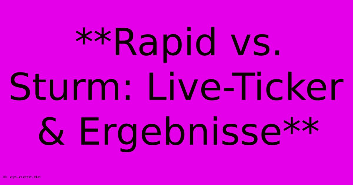 **Rapid Vs. Sturm: Live-Ticker & Ergebnisse**