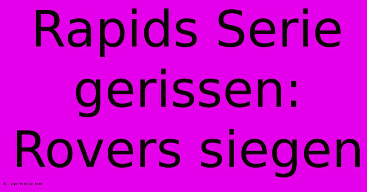 Rapids Serie Gerissen:  Rovers Siegen