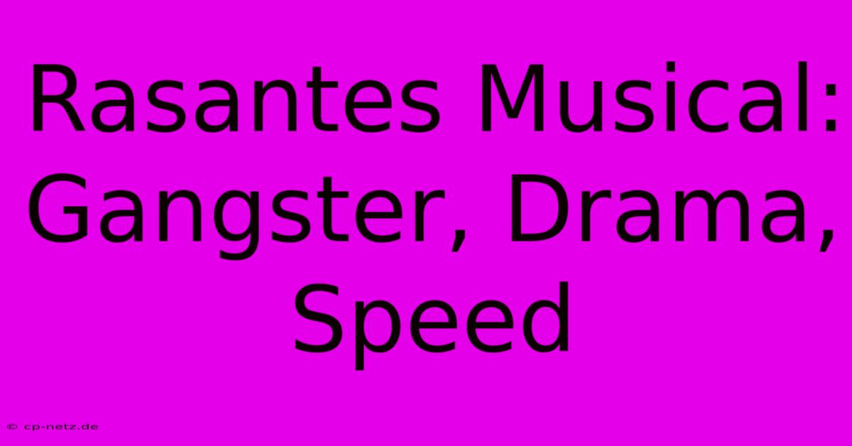 Rasantes Musical: Gangster, Drama, Speed