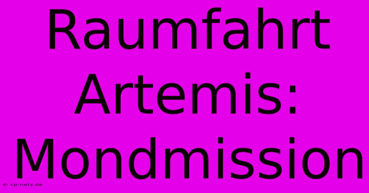 Raumfahrt Artemis: Mondmission