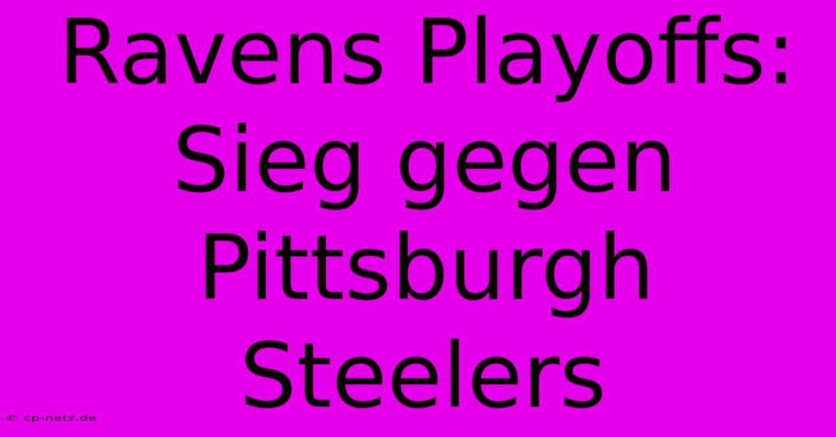 Ravens Playoffs: Sieg Gegen Pittsburgh Steelers