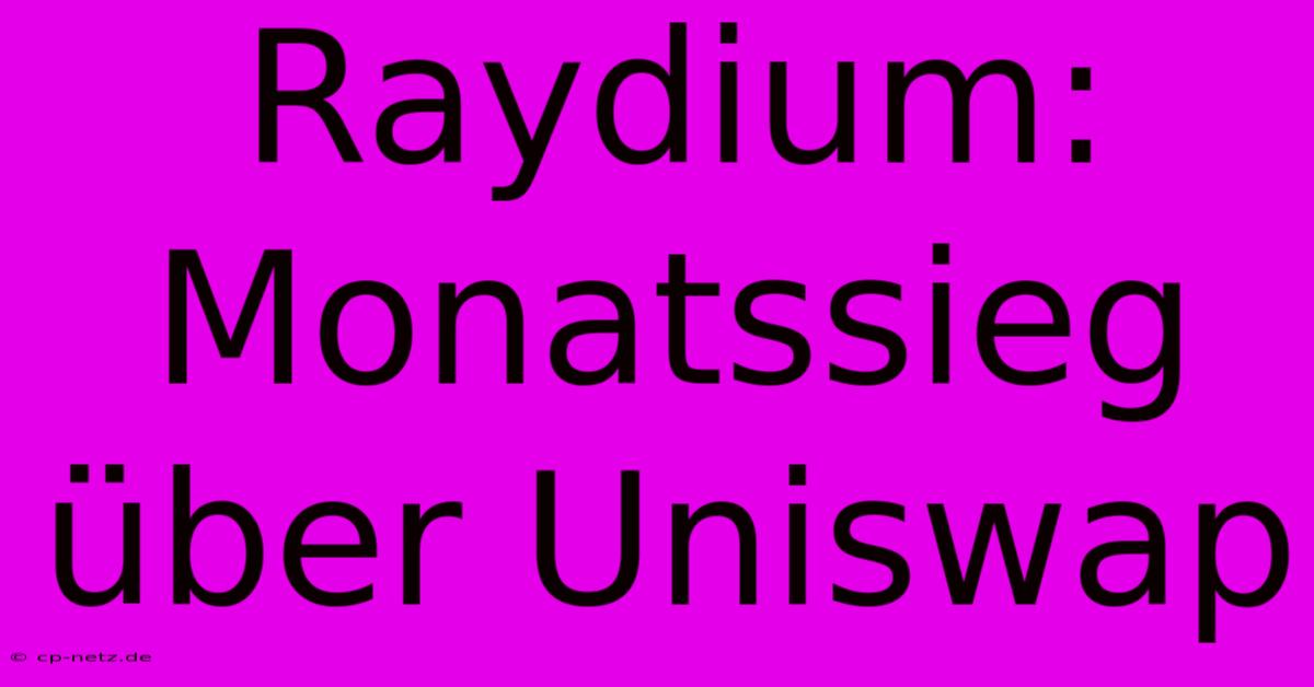 Raydium:  Monatssieg Über Uniswap