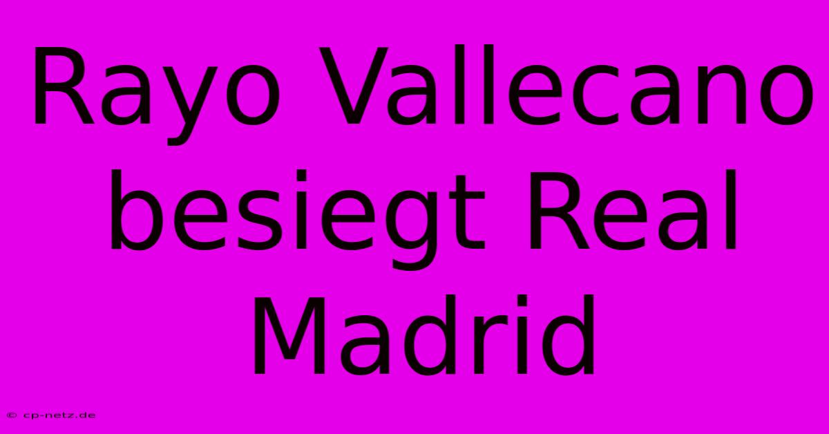 Rayo Vallecano Besiegt Real Madrid