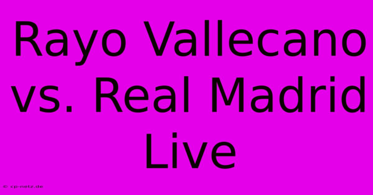 Rayo Vallecano Vs. Real Madrid Live