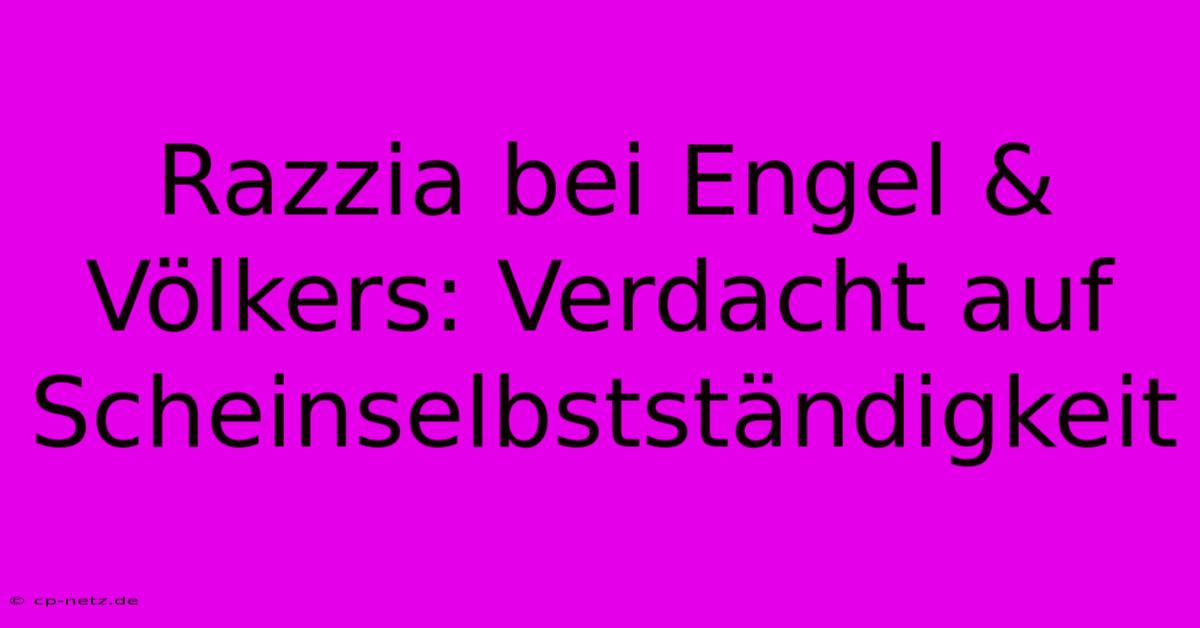 Razzia Bei Engel & Völkers: Verdacht Auf Scheinselbstständigkeit