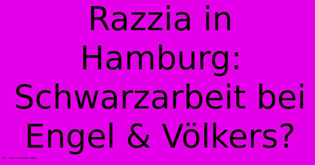 Razzia In Hamburg: Schwarzarbeit Bei Engel & Völkers?