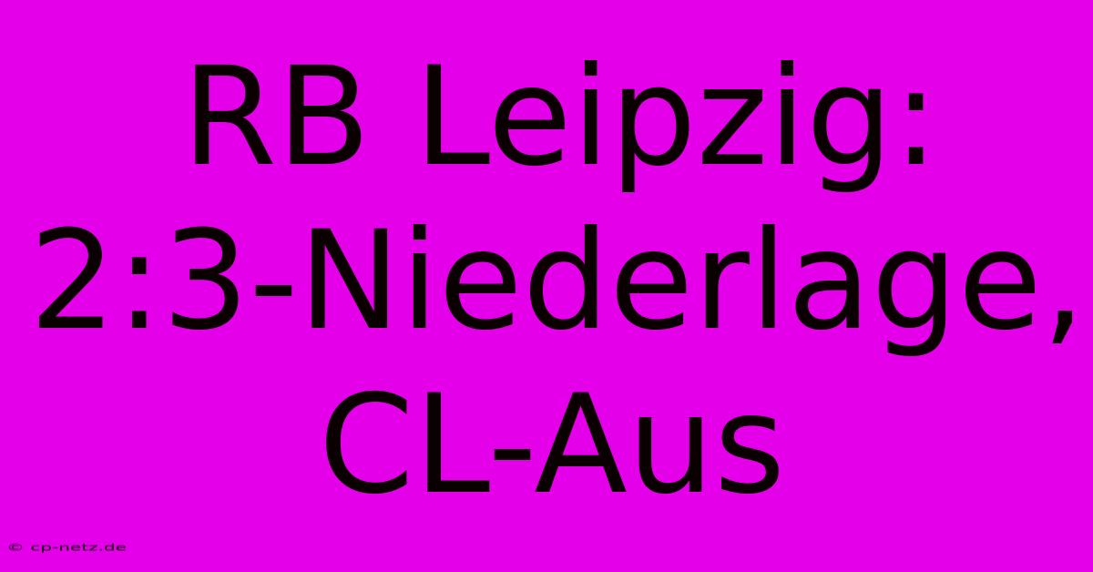 RB Leipzig: 2:3-Niederlage, CL-Aus