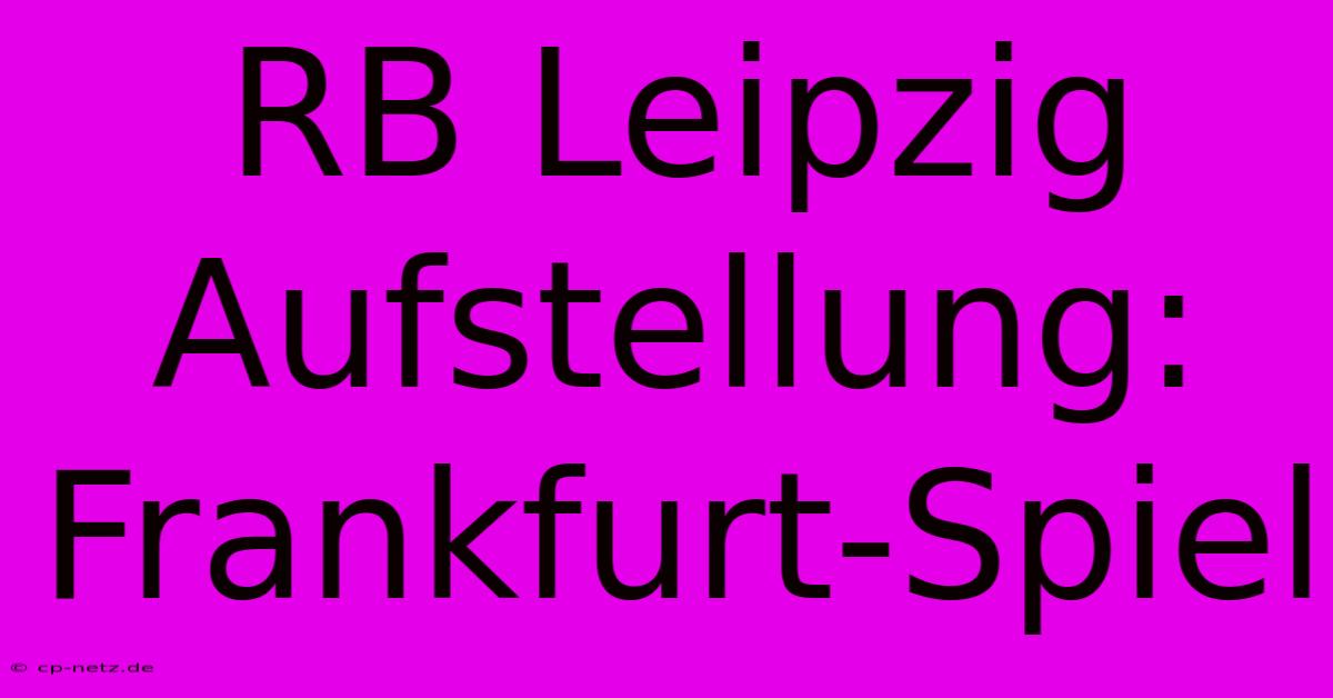 RB Leipzig Aufstellung: Frankfurt-Spiel