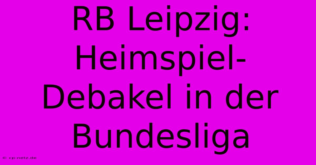 RB Leipzig: Heimspiel-Debakel In Der Bundesliga