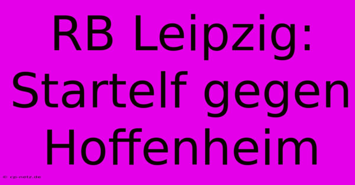 RB Leipzig: Startelf Gegen Hoffenheim