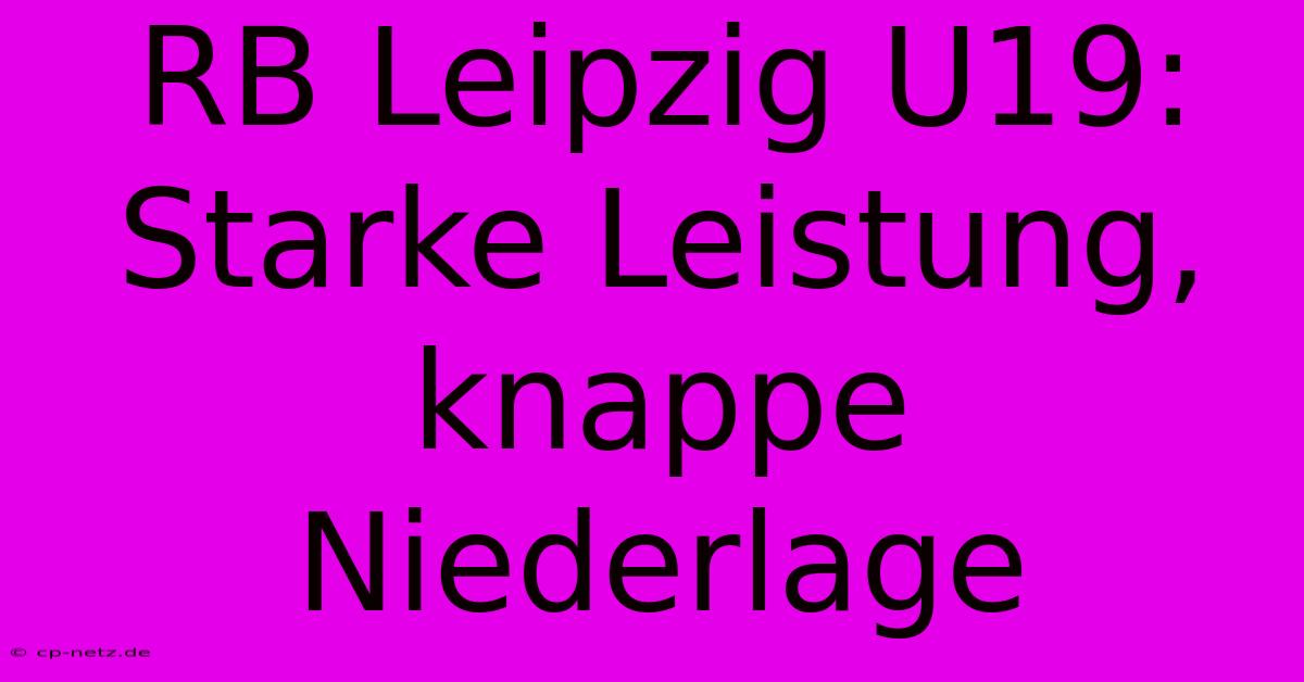 RB Leipzig U19: Starke Leistung, Knappe Niederlage